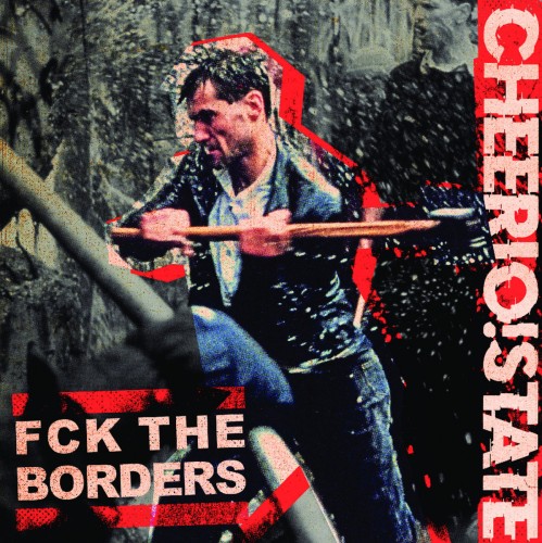 Cheerio!state ‎– FCK The Borders / 7'inch