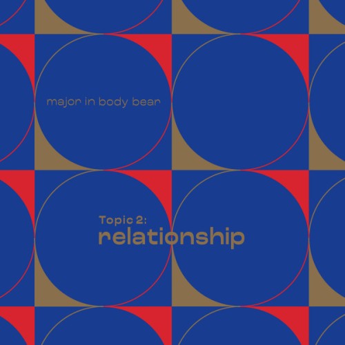 Major In Body Bear – Topic 2: Relationship / LP